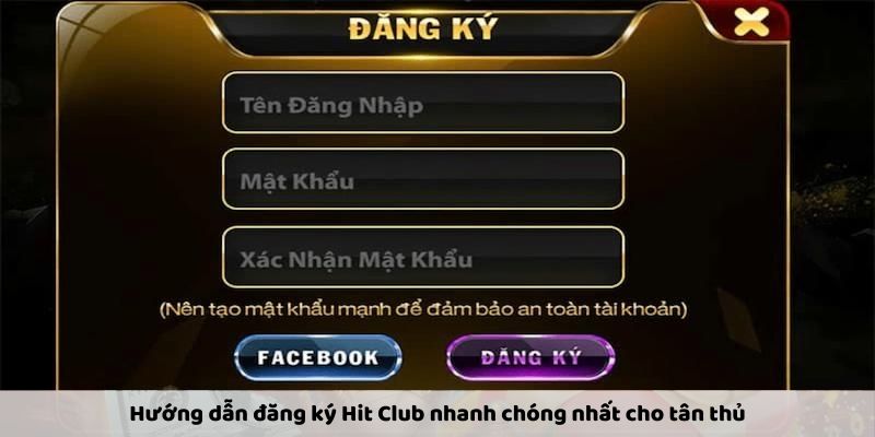 Hướng dẫn đăng ký Hit Club nhanh chóng nhất cho tân thủ